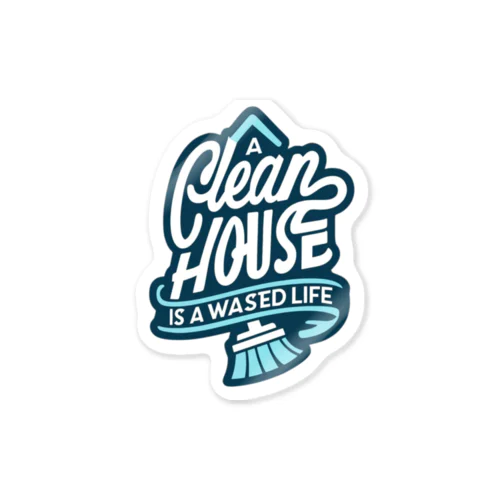 **A Clean House Is a Sign of a Wasted Life**     - 家がきれいなのは人生が無駄になっている証拠 Sticker