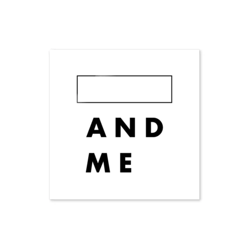 ____AND ME Sticker