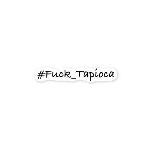 #Fuck_Tapioca_White Sticker