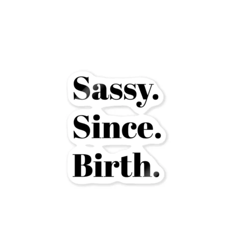 Sassy. Since. Birth. Sticker