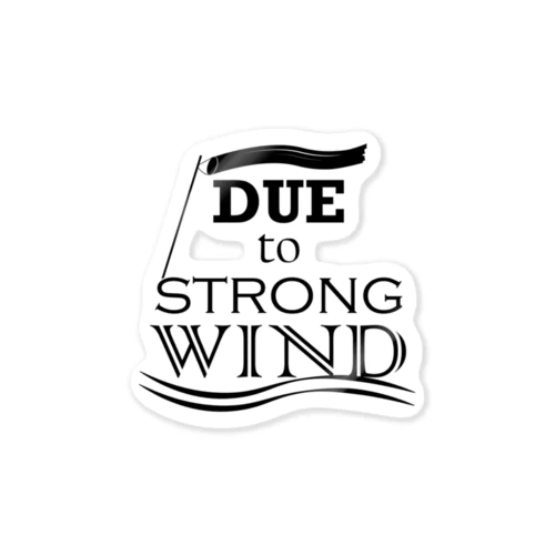 due to strong wind Sticker