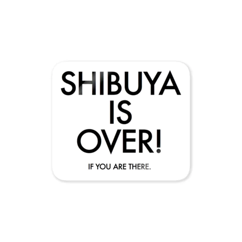 SHIBUYA IS OVER ステッカー