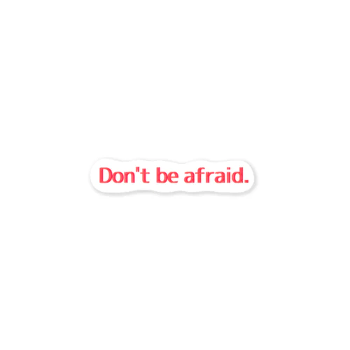 Don't be afraid. Sticker