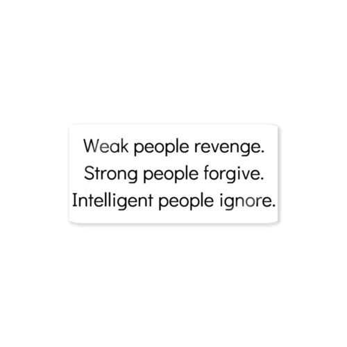 Weak people revenge. Strong people forgive. Intelligent people ignore. Sticker