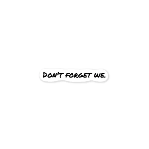 Don't forget we. Sticker