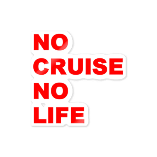 NO CRUISE NO LIFE!! Sticker