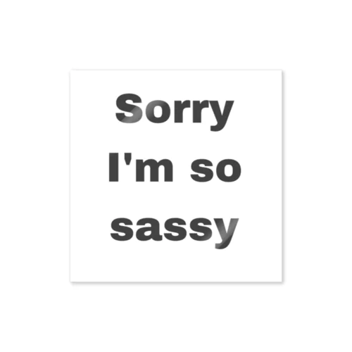 Sorry I'm so sassy ステッカー