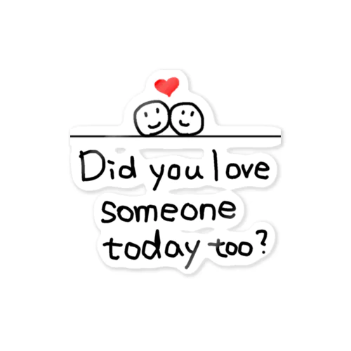Did you love someone today too? Sticker