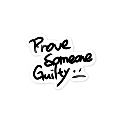 ProVe SoMeoNe GuilTy Sticker