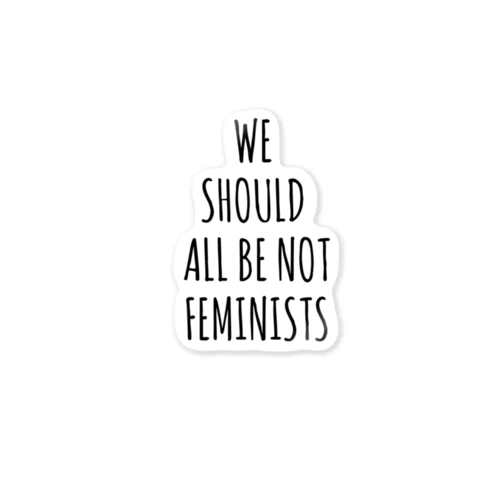 We Should All Be Not Feminists ステッカー