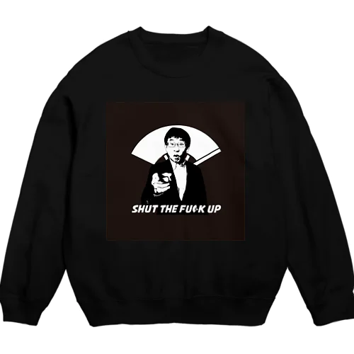 Shut the fu*k up Sweatshirt  (Ken Suzuki) Crew Neck Sweatshirt