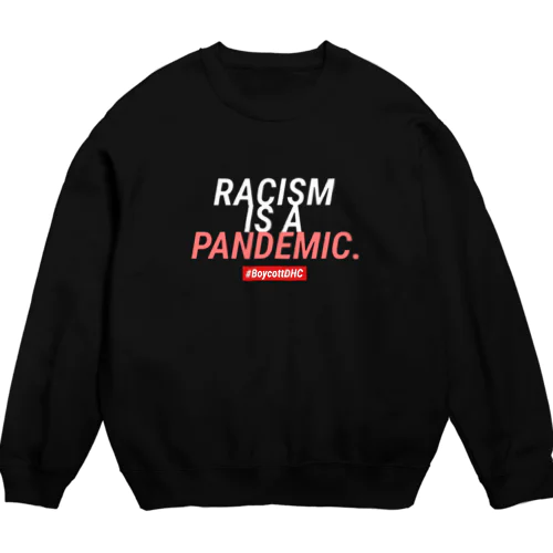 #BoycottDHC  RACISM IS A PANDEMIC Crew Neck Sweatshirt