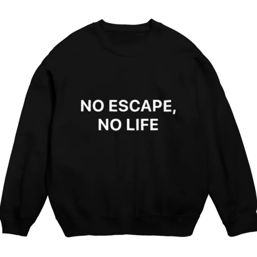 NO ESCAPE, NO LIFE（白文字シンプル大） Crew Neck Sweatshirt