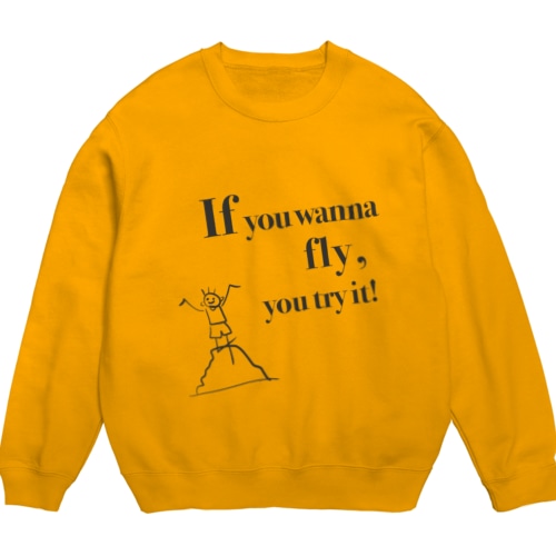If you wanna fly, you try it! Crew Neck Sweatshirt
