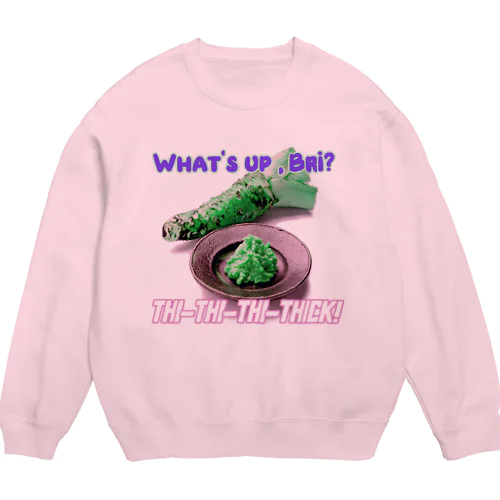 What's up Bri? わさび？ Crew Neck Sweatshirt