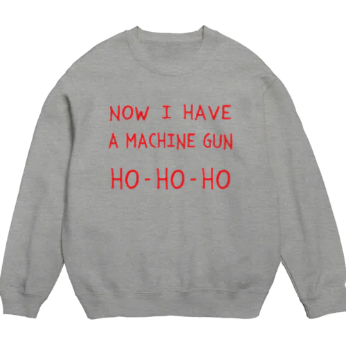 マシンガンは頂戴した HO-HO-HO Crew Neck Sweatshirt