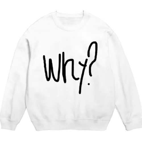 why？ Crew Neck Sweatshirt