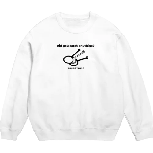 何か釣れましたか？ Crew Neck Sweatshirt