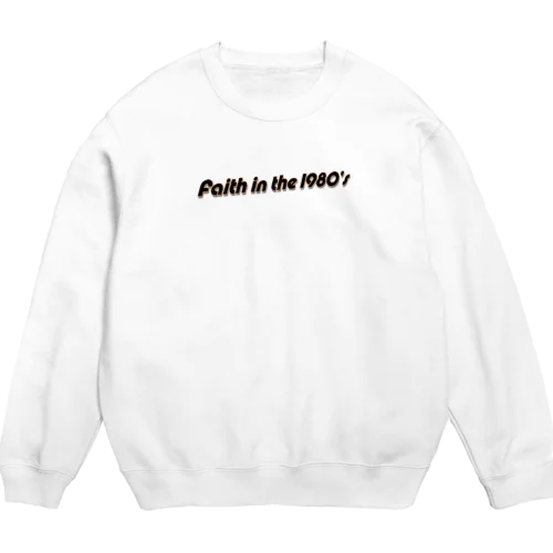 Faith in the 1980's Crew Neck Sweatshirt