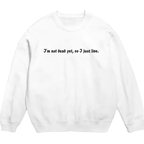 まだ死なないから生きてる Crew Neck Sweatshirt