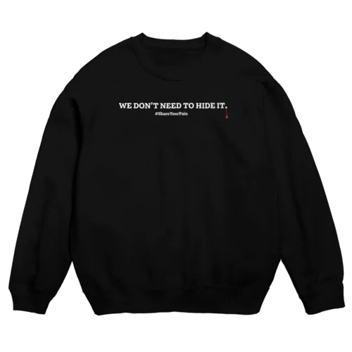 【生理】 WE DON'T NEED TO HIDE IT./ 隠さなくてもいい。 Crew Neck Sweatshirt