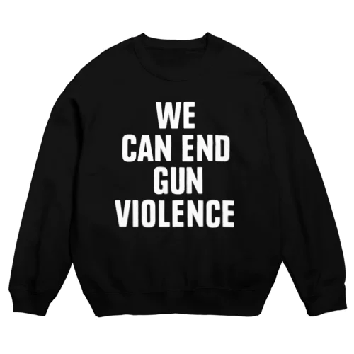 WE CAN END GUN VIOLENCE Crew Neck Sweatshirt