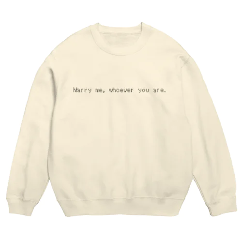 Marry me, whoever you are. Crew Neck Sweatshirt