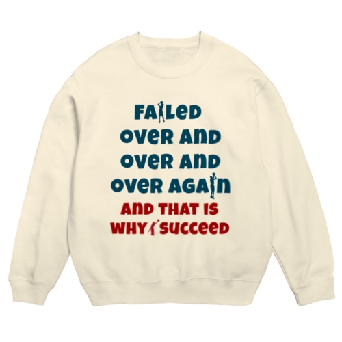 何度も何度も何度も失敗した。だからうまくいったんだ。 Crew Neck Sweatshirt