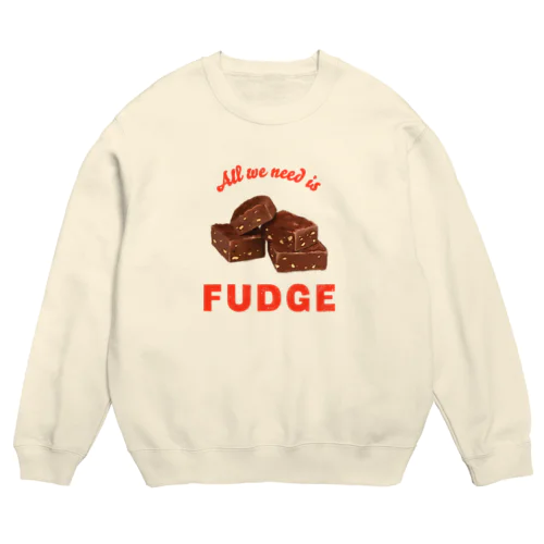 All we need is FUDGE Crew Neck Sweatshirt