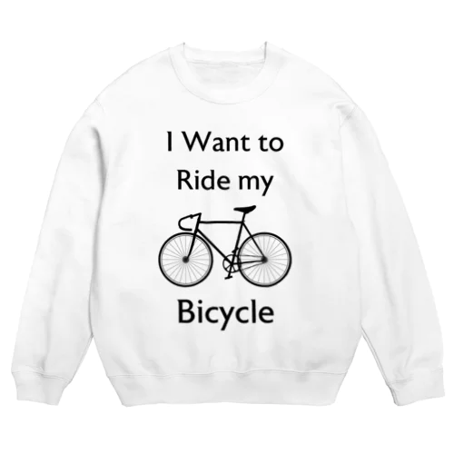 I Want to Ride my Bicycle Crew Neck Sweatshirt