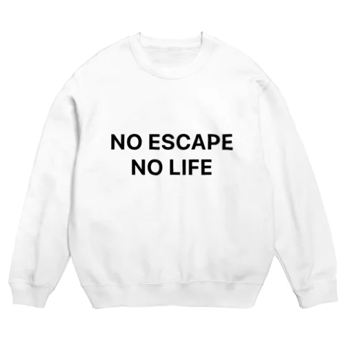 NO ESCAPE, NO LIFE（黒文字シンプル大） Crew Neck Sweatshirt