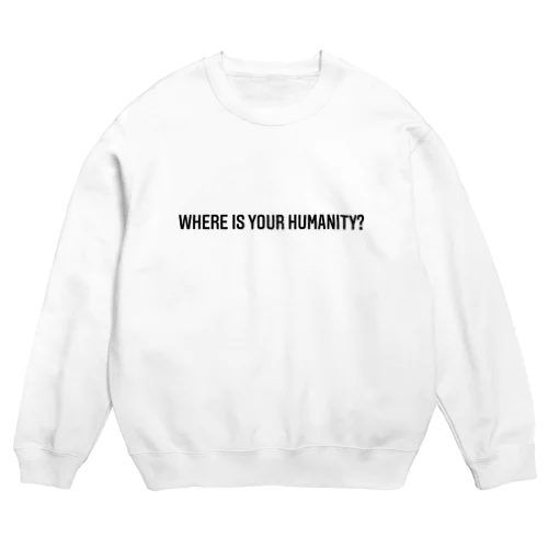 WHERE IS YOUR HUMANITY? Crew Neck Sweatshirt