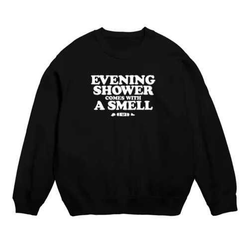 EVENING SHOWER COMES WITH A SMELL Crew Neck Sweatshirt