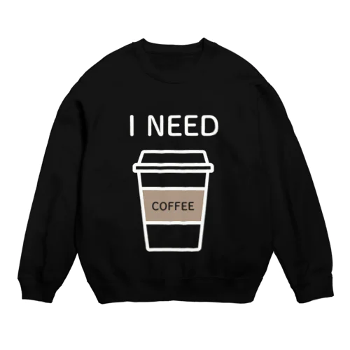 I NEED COFFEE Crew Neck Sweatshirt