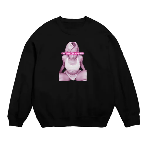 THE ideal girlfriend Crew Neck Sweatshirt