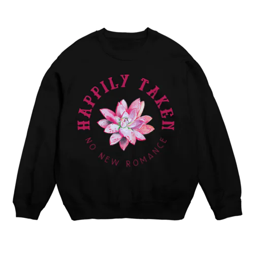 Happily Taken: No New Romance Crew Neck Sweatshirt