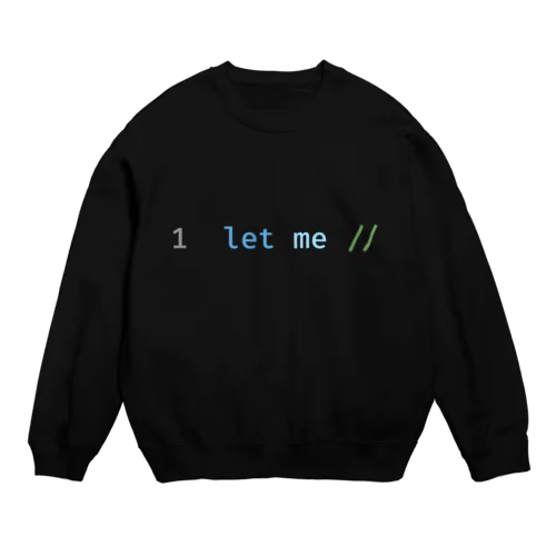 let me // (Dark+) Crew Neck Sweatshirt