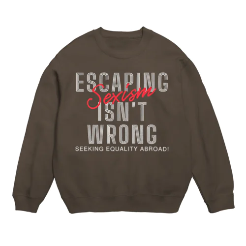 Escaping Sexism Isn't Wrong: Seeking Equality Abroad! Crew Neck Sweatshirt