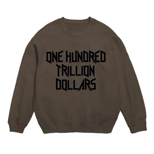 One Hundred Trillion Dollars  Crew Neck Sweatshirt