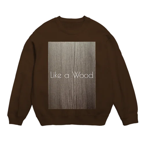 Like a Wood Crew Neck Sweatshirt