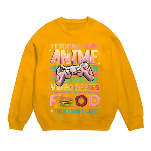 アニメ、ゲーム、食べ物、じゃないなら興味ない Crew Neck Sweatshirt