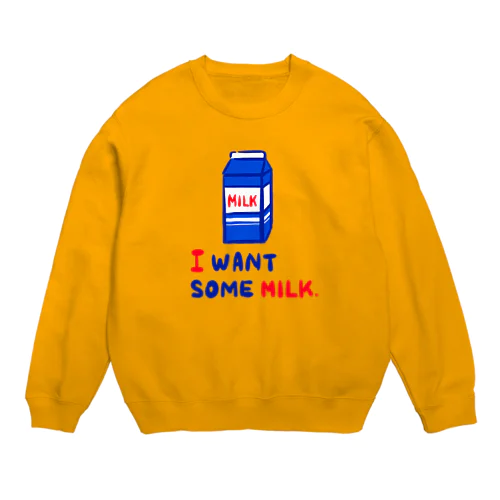 I WANT SOME MILK Crew Neck Sweatshirt