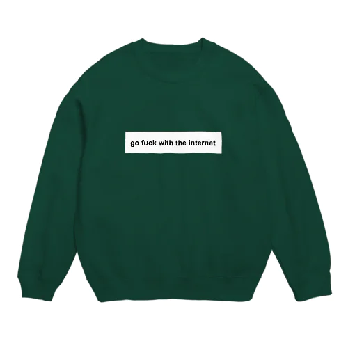 go fuck with the internet  Crew Neck Sweatshirt