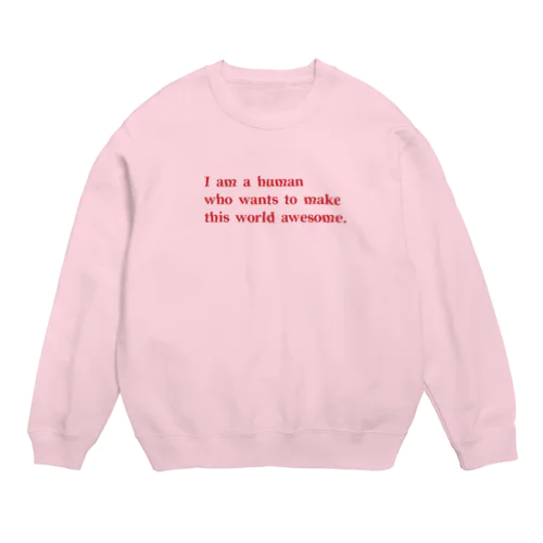 I am a human who want to make this world awesome. Crew Neck Sweatshirt
