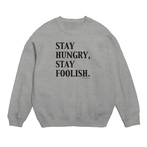 STAY HUNGRY,STAY FOOLISH.（黒文字） Crew Neck Sweatshirt