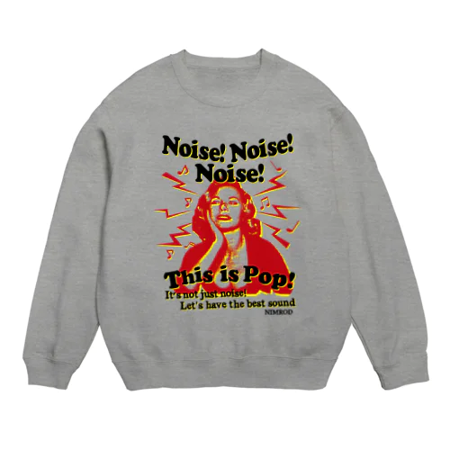Noise！Noise！Noise！This is POP！ Crew Neck Sweatshirt