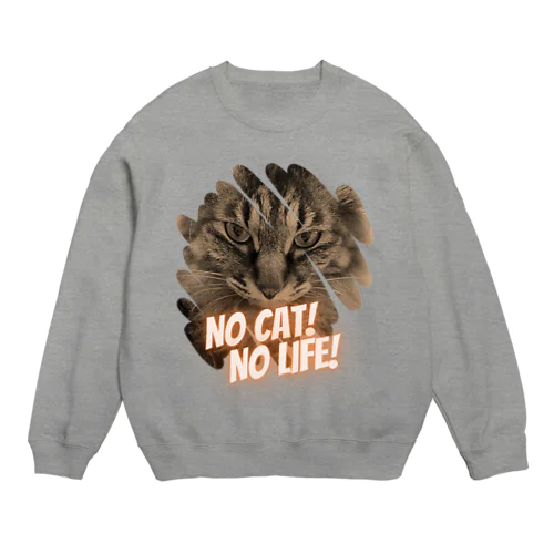 NO CAT! NO LIFE! Crew Neck Sweatshirt