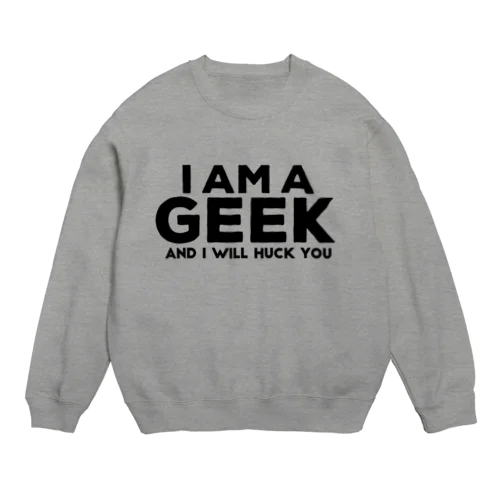 I AM A GEEK Crew Neck Sweatshirt