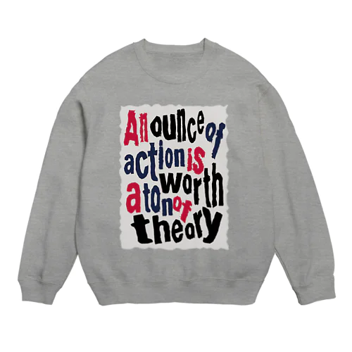 1オンスの行動は、1トンの理論に値す Crew Neck Sweatshirt