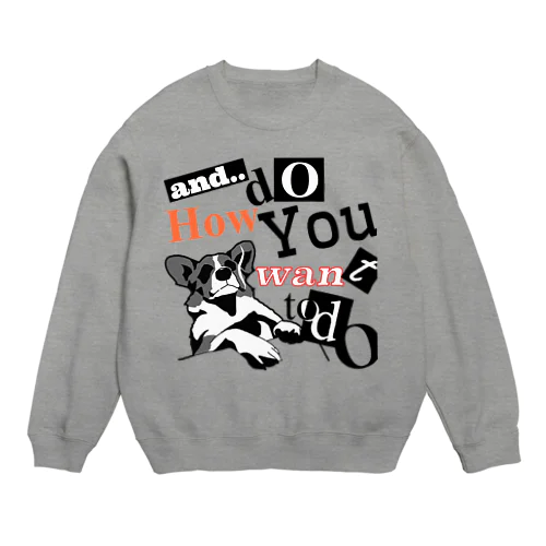 で？君はどうしたいのかね Crew Neck Sweatshirt